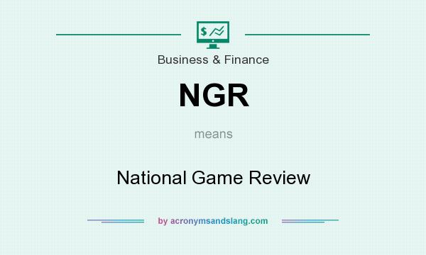 What does NGR mean? It stands for National Game Review