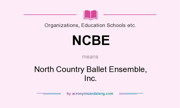 What does NCBE mean? It stands for North Country Ballet Ensemble, Inc.