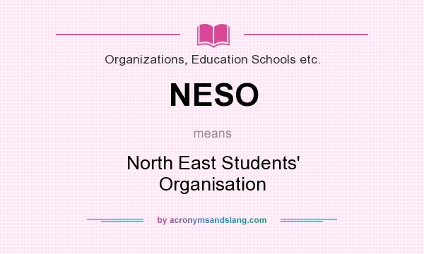 What does NESO mean? It stands for North East Students` Organisation