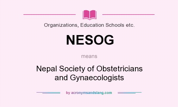 What does NESOG mean? It stands for Nepal Society of Obstetricians and Gynaecologists