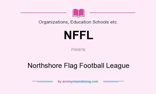 What does NFFL mean? It stands for Northshore Flag Football League