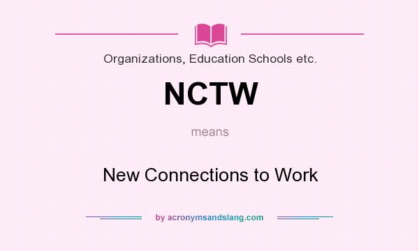 What does NCTW mean? It stands for New Connections to Work
