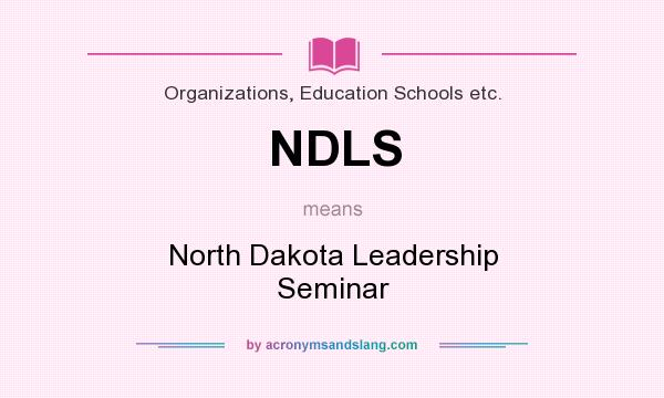 What does NDLS mean? It stands for North Dakota Leadership Seminar