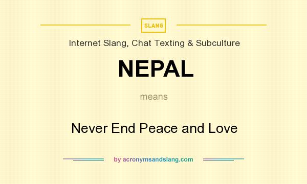 What does NEPAL mean? It stands for Never End Peace and Love