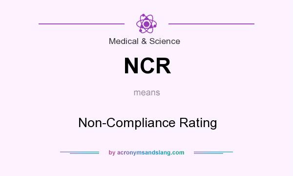 What does NCR mean? It stands for Non-Compliance Rating