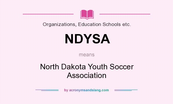 What does NDYSA mean? It stands for North Dakota Youth Soccer Association
