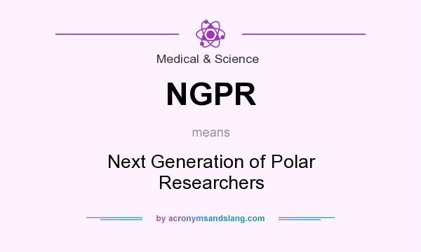 What does NGPR mean? It stands for Next Generation of Polar Researchers