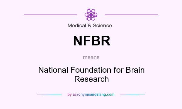 What does NFBR mean? It stands for National Foundation for Brain Research