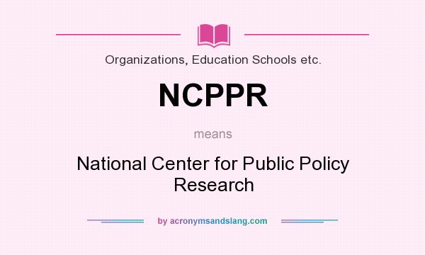 What does NCPPR mean? It stands for National Center for Public Policy Research