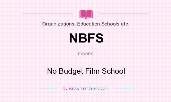 What does NBFS mean? It stands for No Budget Film School