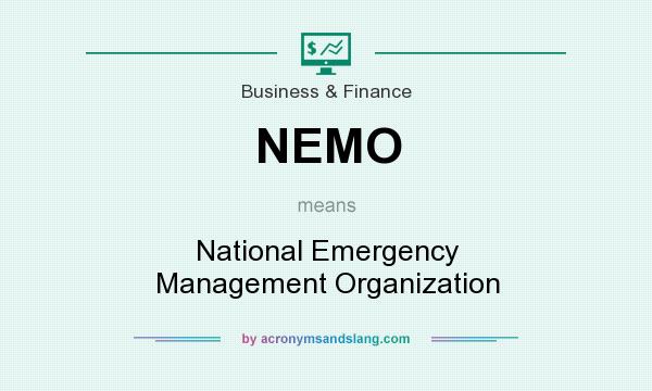What does NEMO mean? It stands for National Emergency Management Organization
