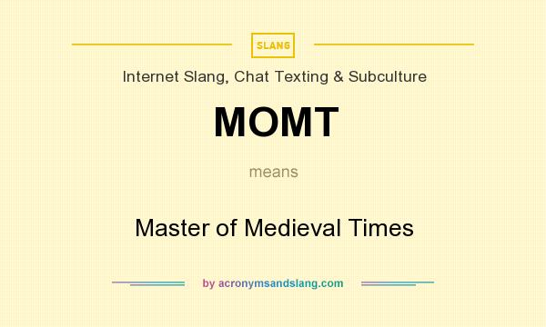 What does MOMT mean? It stands for Master of Medieval Times