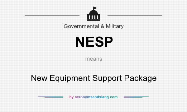 What does NESP mean? It stands for New Equipment Support Package