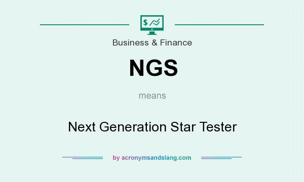 What does NGS mean? It stands for Next Generation Star Tester