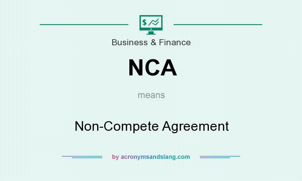 What does NCA mean? It stands for Non-Compete Agreement