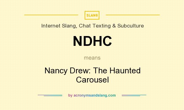 What does NDHC mean? It stands for Nancy Drew: The Haunted Carousel