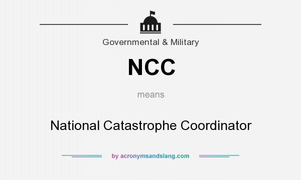 What does NCC mean? It stands for National Catastrophe Coordinator