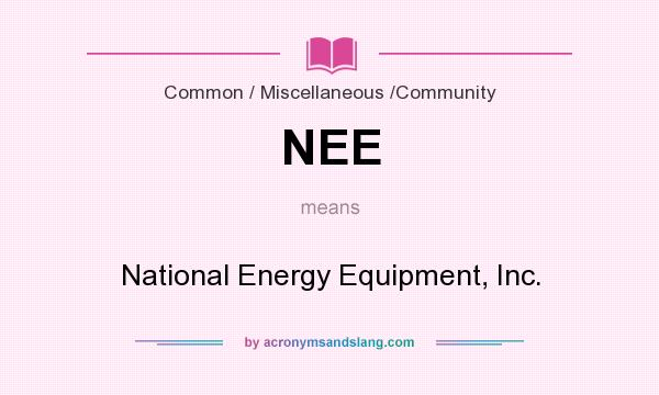What does NEE mean? It stands for National Energy Equipment, Inc.
