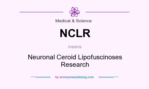 What does NCLR mean? It stands for Neuronal Ceroid Lipofuscinoses Research