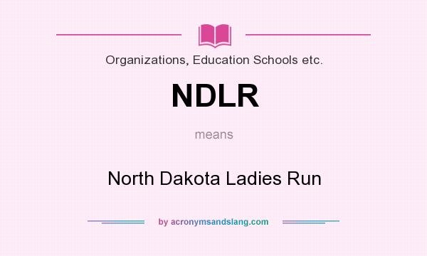 What does NDLR mean? It stands for North Dakota Ladies Run