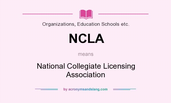 What does NCLA mean? It stands for National Collegiate Licensing Association