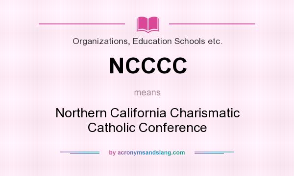 What does NCCCC mean? It stands for Northern California Charismatic Catholic Conference