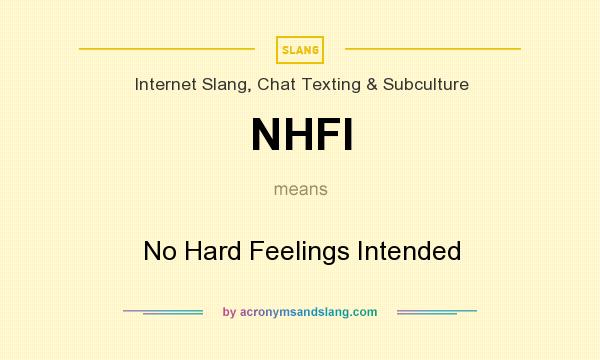 What does NHFI mean? It stands for No Hard Feelings Intended
