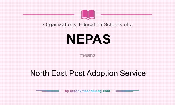 What does NEPAS mean? It stands for North East Post Adoption Service