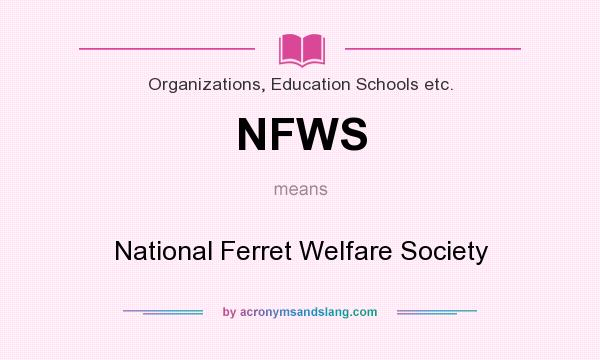 What does NFWS mean? It stands for National Ferret Welfare Society