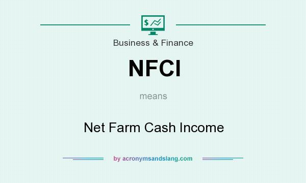 What does NFCI mean? It stands for Net Farm Cash Income