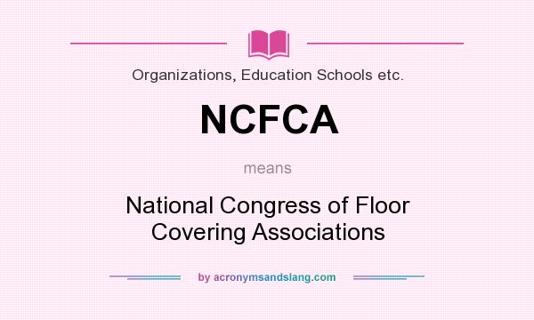 What does NCFCA mean? It stands for National Congress of Floor Covering Associations