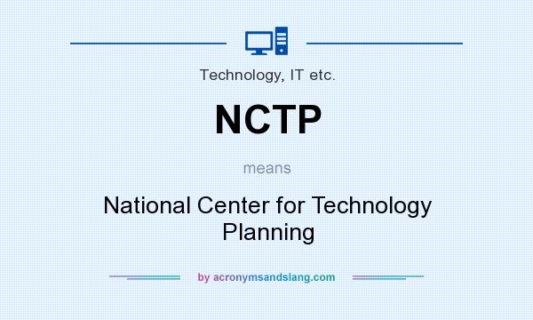 What does NCTP mean? It stands for National Center for Technology Planning