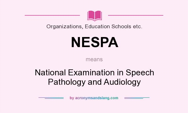 What does NESPA mean? It stands for National Examination in Speech Pathology and Audiology