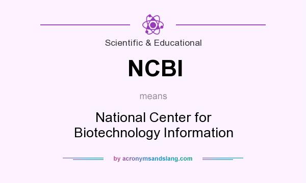 What does NCBI mean? It stands for National Center for Biotechnology Information