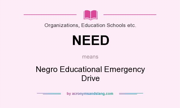 What does NEED mean? It stands for Negro Educational Emergency Drive
