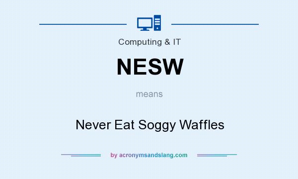 What does NESW mean? It stands for Never Eat Soggy Waffles