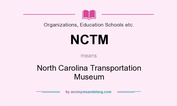 What does NCTM mean? It stands for North Carolina Transportation Museum