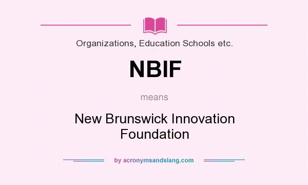 What does NBIF mean? It stands for New Brunswick Innovation Foundation