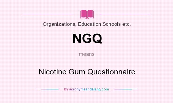 What does NGQ mean? It stands for Nicotine Gum Questionnaire