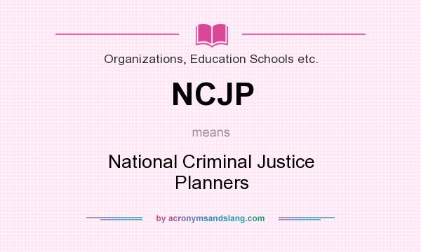 What does NCJP mean? It stands for National Criminal Justice Planners