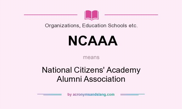 What does NCAAA mean? It stands for National Citizens` Academy Alumni Association