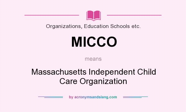 What does MICCO mean? It stands for Massachusetts Independent Child Care Organization