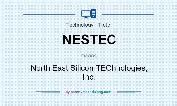 What does NESTEC mean? It stands for North East Silicon TEChnologies, Inc.