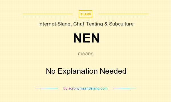 What does NEN mean? It stands for No Explanation Needed