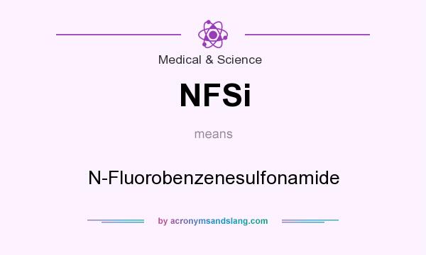 What does NFSi mean? It stands for N-Fluorobenzenesulfonamide