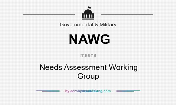 What does NAWG mean? It stands for Needs Assessment Working Group