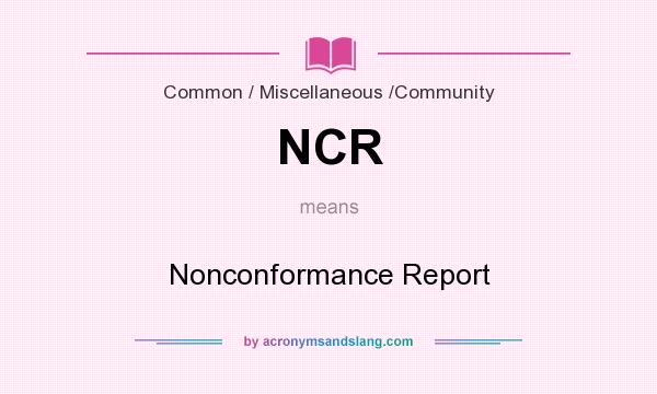 What does NCR mean? It stands for Nonconformance Report
