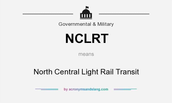 What does NCLRT mean? It stands for North Central Light Rail Transit