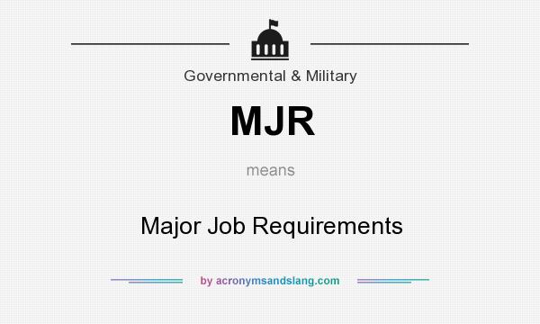 What does MJR mean? It stands for Major Job Requirements