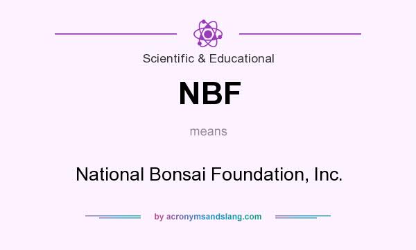What does NBF mean? It stands for National Bonsai Foundation, Inc.